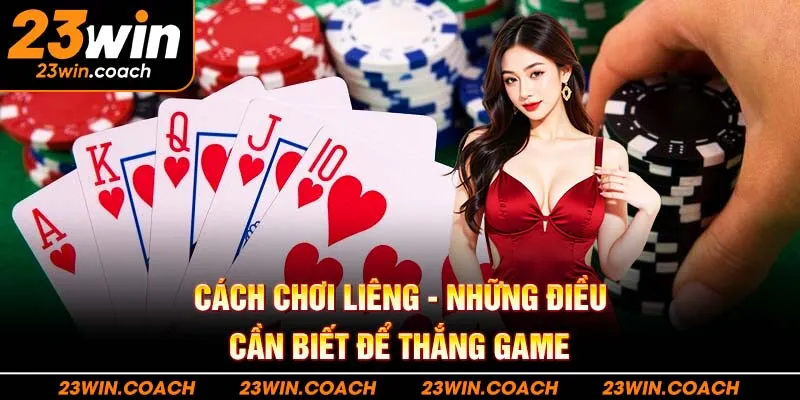 Cách Chơi Liêng - Những Điều Cần Biết Để Thắng Game
