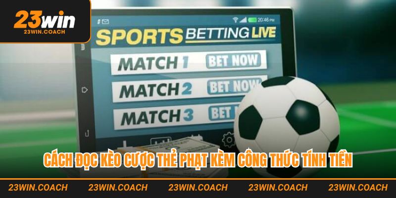 Kèo Thẻ Phạt 23Win - Chốt Kèo Đặc Biệt Nhận Thưởng Siêu Khủng 3 Cách đọc kèo cược thẻ phạt kèm công thức tính tiền chi tiết