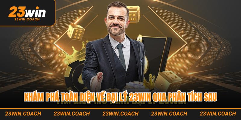 Chương Trình Đại Lý 23Win Hấp Dẫn Với Mức Hoa Hồng Cực Cao 1 Khám phá toàn diện về đại lý 23Win qua phân tích sau