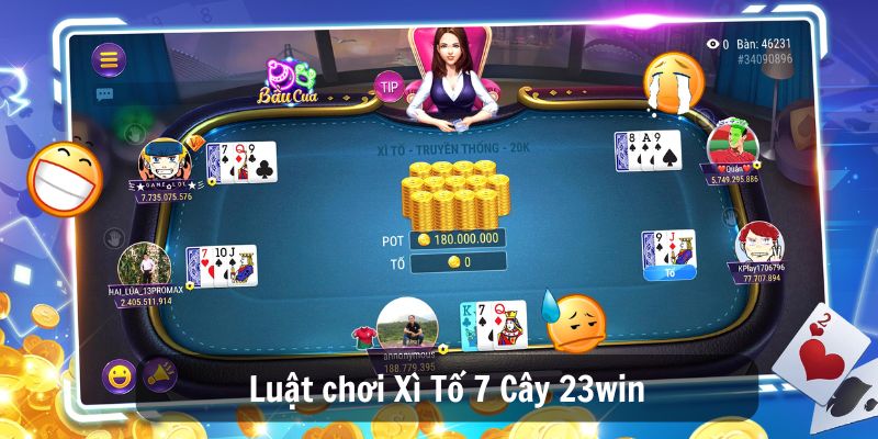 Xì Tố 7 Cây 23win Luật Chơi, Kinh Nghiệm Và Bí Quyết Thắng 3 Luật chơi Xì Tố 7 Cây 23win