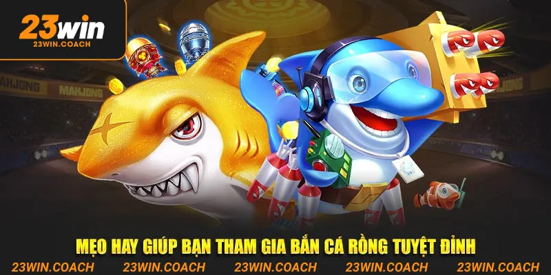 Bắn cá Rồng Bất Bại Thắng Lớn Tại Cổng Game 23Win 4 Mẹo hay giúp bạn tham gia Bắn cá Rồng tuyệt đỉnh
