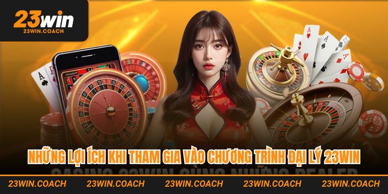 Chương Trình Đại Lý 23Win Hấp Dẫn Với Mức Hoa Hồng Cực Cao 2 Những lợi ích khi tham gia vào chương trình đại lý 23Win