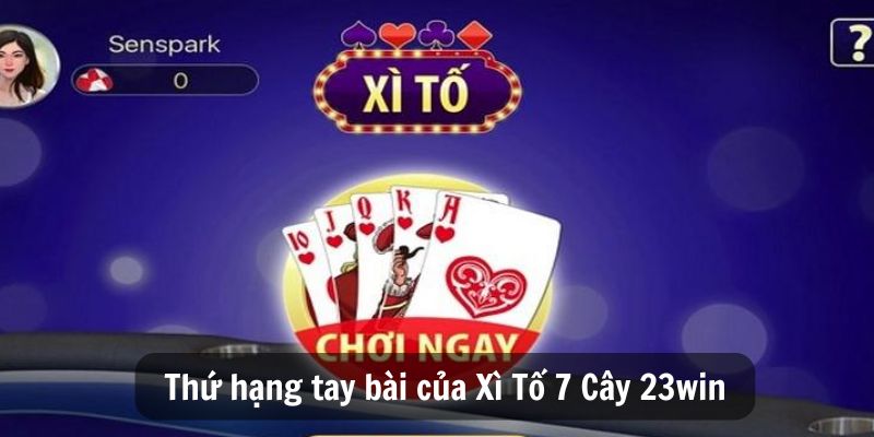Xì Tố 7 Cây 23win Luật Chơi, Kinh Nghiệm Và Bí Quyết Thắng 4 Thứ hạng tay bài của Xì Tố 7 Cây 23win