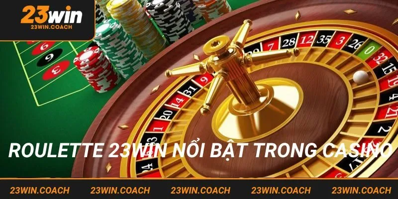 Roulette 23win Trò Chơi Kết Hợp Giữa May Mắn Và Chiến Lược Cược 2 Tổng quan sơ lược về tựa game Roulette