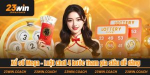 Xổ số Mega - Luật chơi và 4 bước tham gia siêu dễ dàng