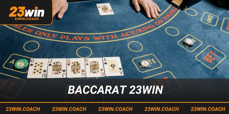 Trải Nghiệm Game Bài Baccarat 23win Tỷ Lệ Thắng Hấp Dẫn