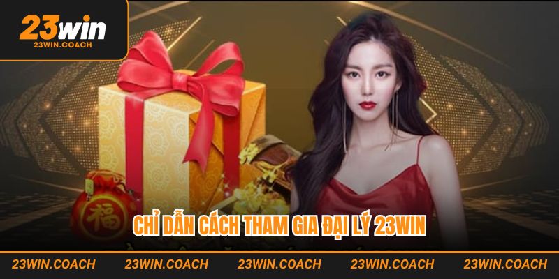 Chương Trình Đại Lý 23Win Hấp Dẫn Với Mức Hoa Hồng Cực Cao 3 Chỉ dẫn cách tham gia đại lý 23Win