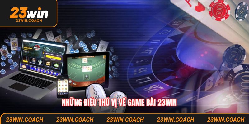 Game Bài 23win - Sân Chơi Đổi Thưởng Nên Thử Vào Năm 2025 1 Những điều thú vị ít người biết về game bài 23win