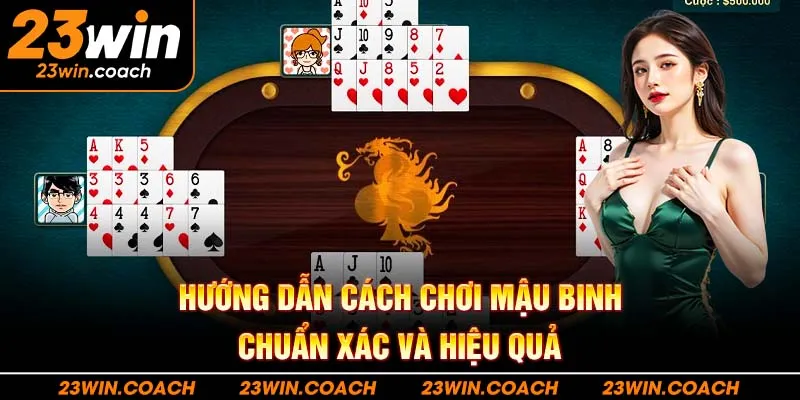 Hướng Dẫn Cách Chơi Mậu Binh Chuẩn Xác Và Hiệu Quả
