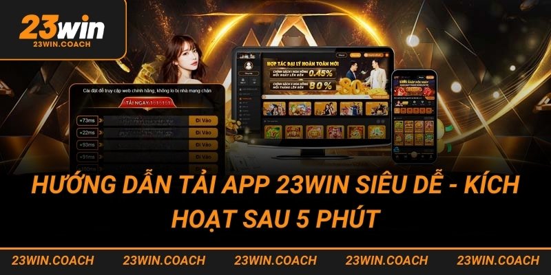 Tải app 23win 3 Hướng dẫn tải app 23win siêu dễ - Kích hoạt sau 5 phút