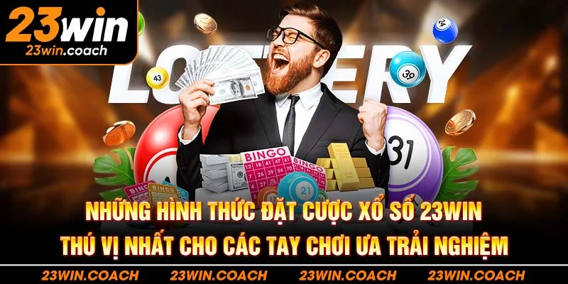 Xổ Số 23Win 3 Những hình thức đặt cược xổ số 23WIN thú vị nhất cho các tay chơi ưa trải nghiệm