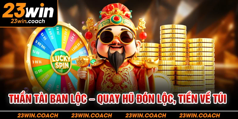 Nổ Hũ 23Win 3 Thần Tài Ban Lộc – Quay hũ đón lộc, tiền về túi