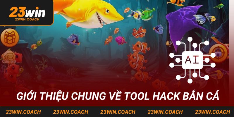 Tất Tần Tật Thông Tin Về Tool Hack bắn cá Tại 23WIN Năm 2025 2 Giới thiệu chung về Tool Hack bắn cá