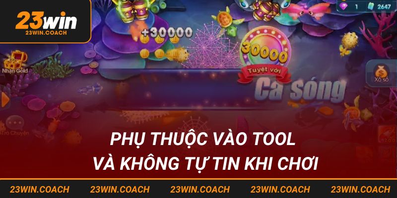 Tất Tần Tật Thông Tin Về Tool Hack bắn cá Tại 23WIN Năm 2025 4 Phụ thuộc vào tool và không còn tự tin khi chơi