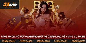 Tool Hack Nổ Hũ Và Những Bật Mí Chính Xác Về Công Cụ Game
