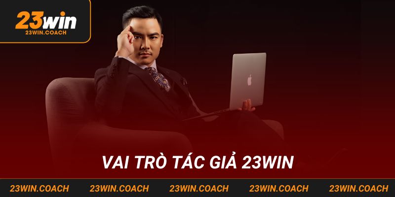 Tác Giả 23win - Xây Dựng Và Phát Triển Nhà Cái Đáng Tin 1 Vai trò quan trọng của tác giả 23win